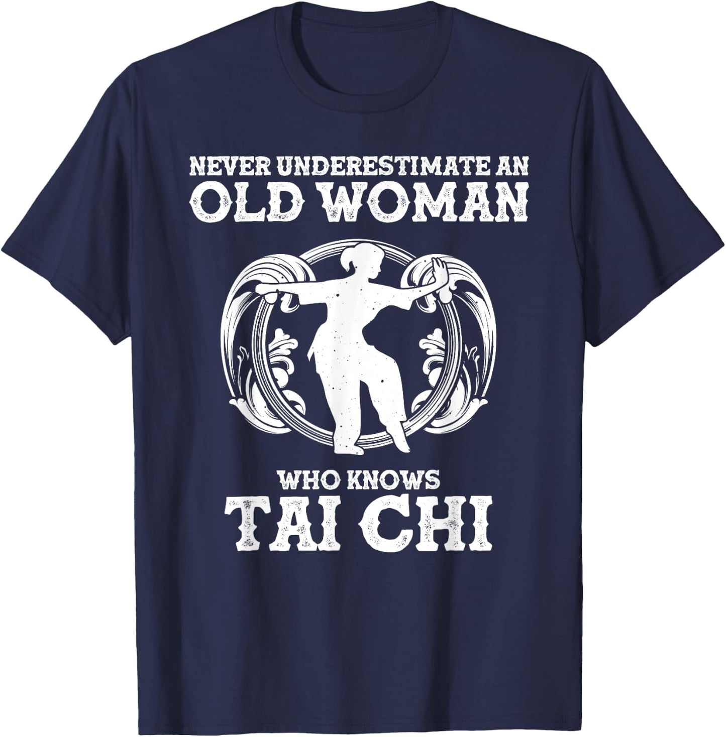 Cool Tai Chi Gift Women Funny Never Underestimate Old Woman T-Shirt - T-Shirt | Navy