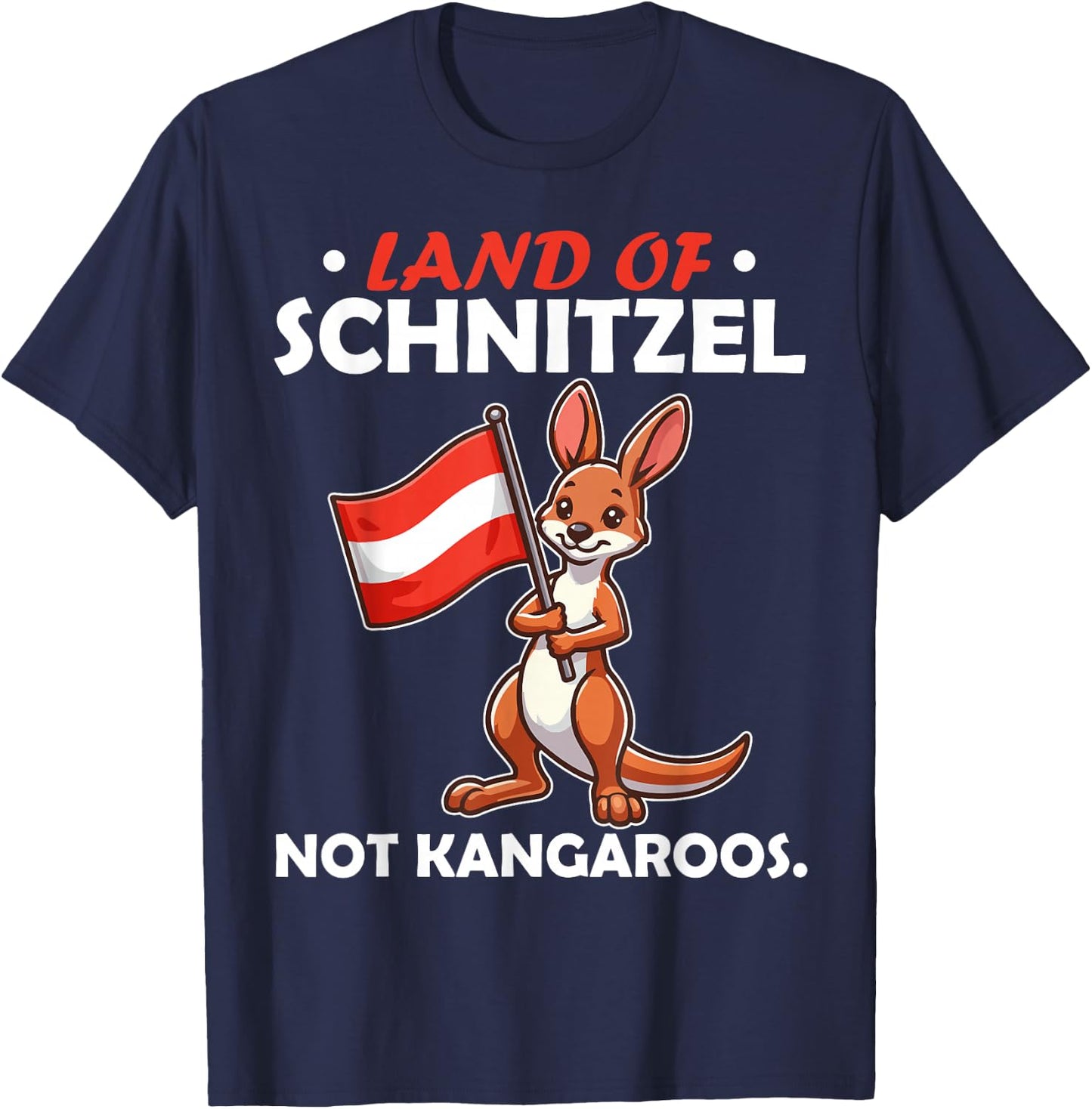 Land of Schnitzel, Not Kangaroos Känguru Austria Österreich T-Shirt - T-Shirt | Navy