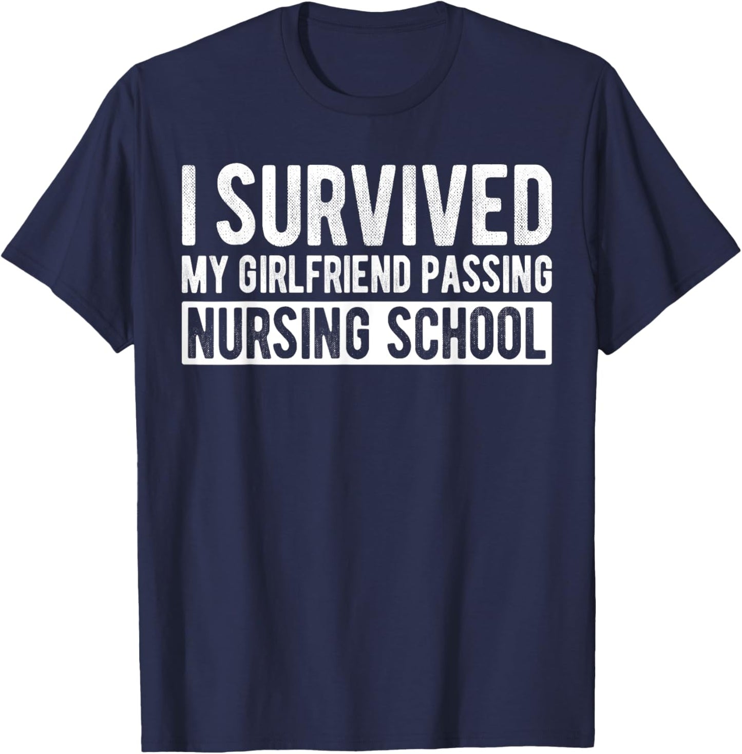 I Survived My Girlfriend Passing Nursing School Graduation T-Shirt - T-Shirt | Navy