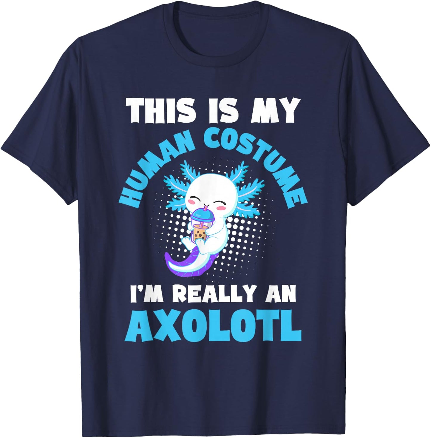 This is My Human Costume I'm Really An Axolotl Halloween T-Shirt - T-Shirt | Navy