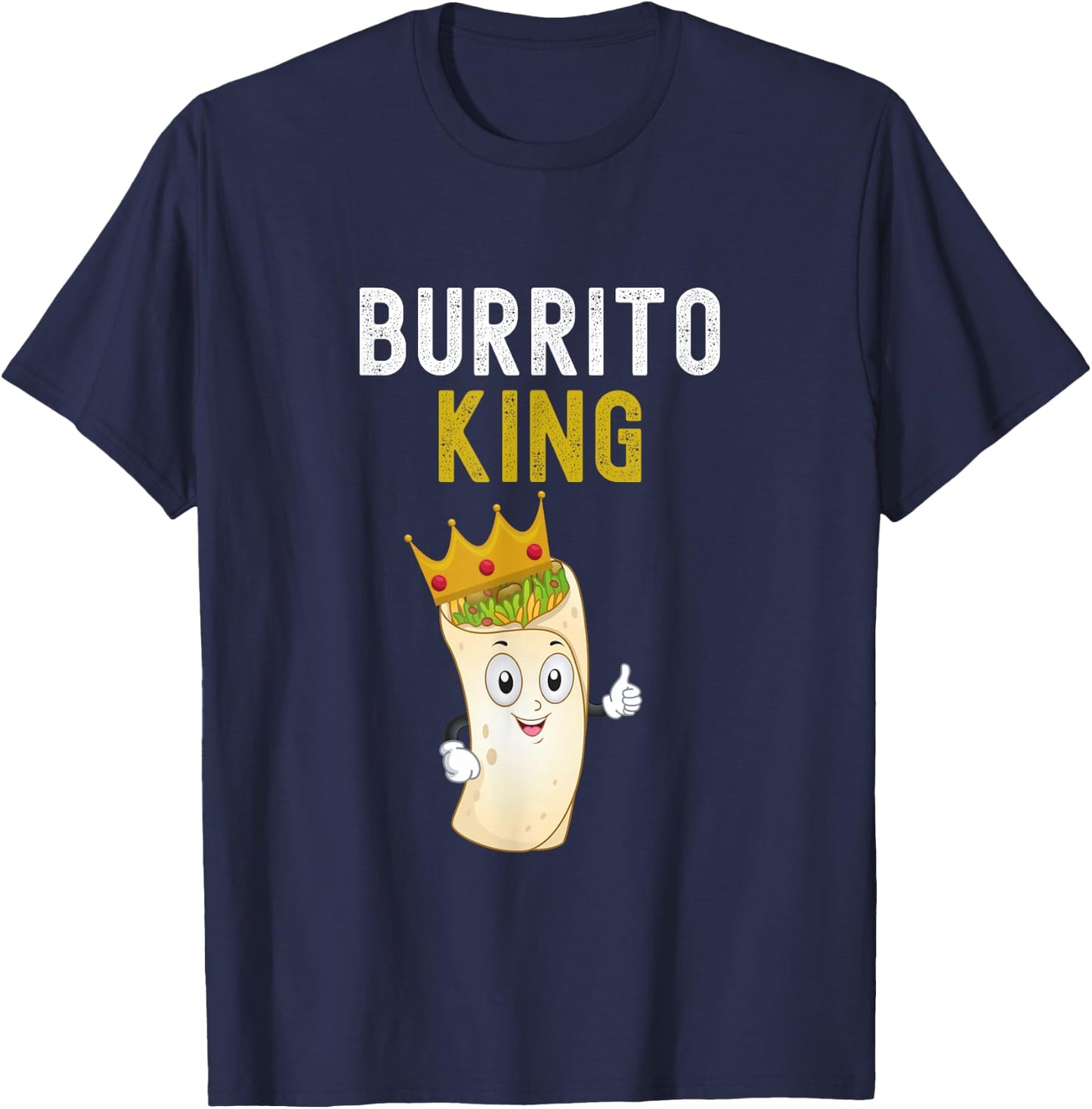 Burrito King Funny Burrito Lover Burrito King Humor T-Shirt - T-Shirt | Navy