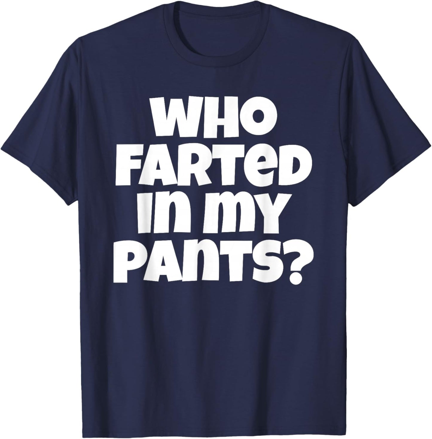 Who Farted In My Pants Funny Bad Gas Attack T-Shirt - T-Shirt | Navy
