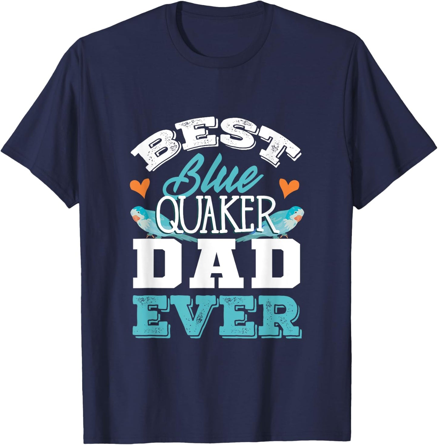 Parrots Blue Monk Parakeet Quaker Best Blue Quaker Dad T-Shirt - T-Shirt | Navy