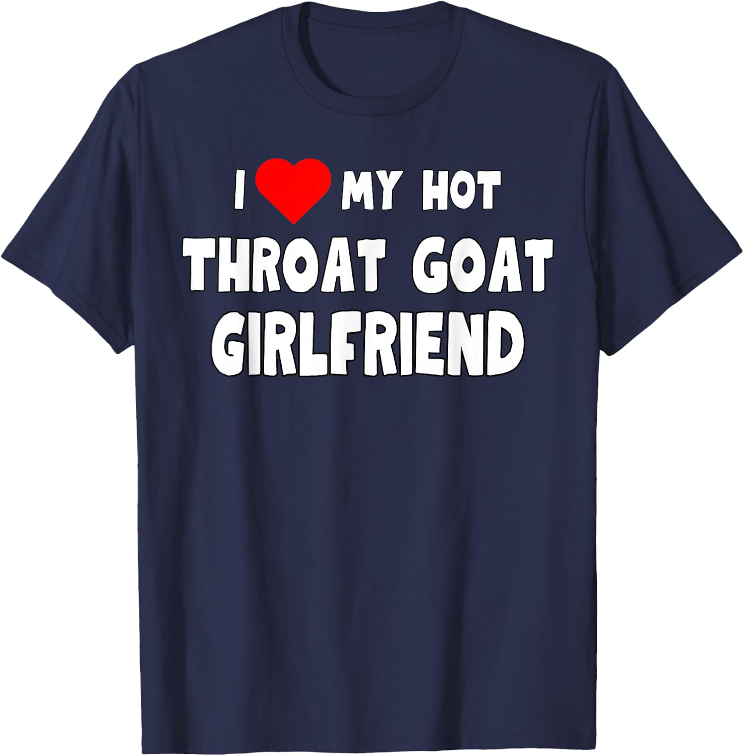 Funny I Love My Hot Throat Goat Girlfriend Tanks and T-Shirt - T-Shirt | Navy