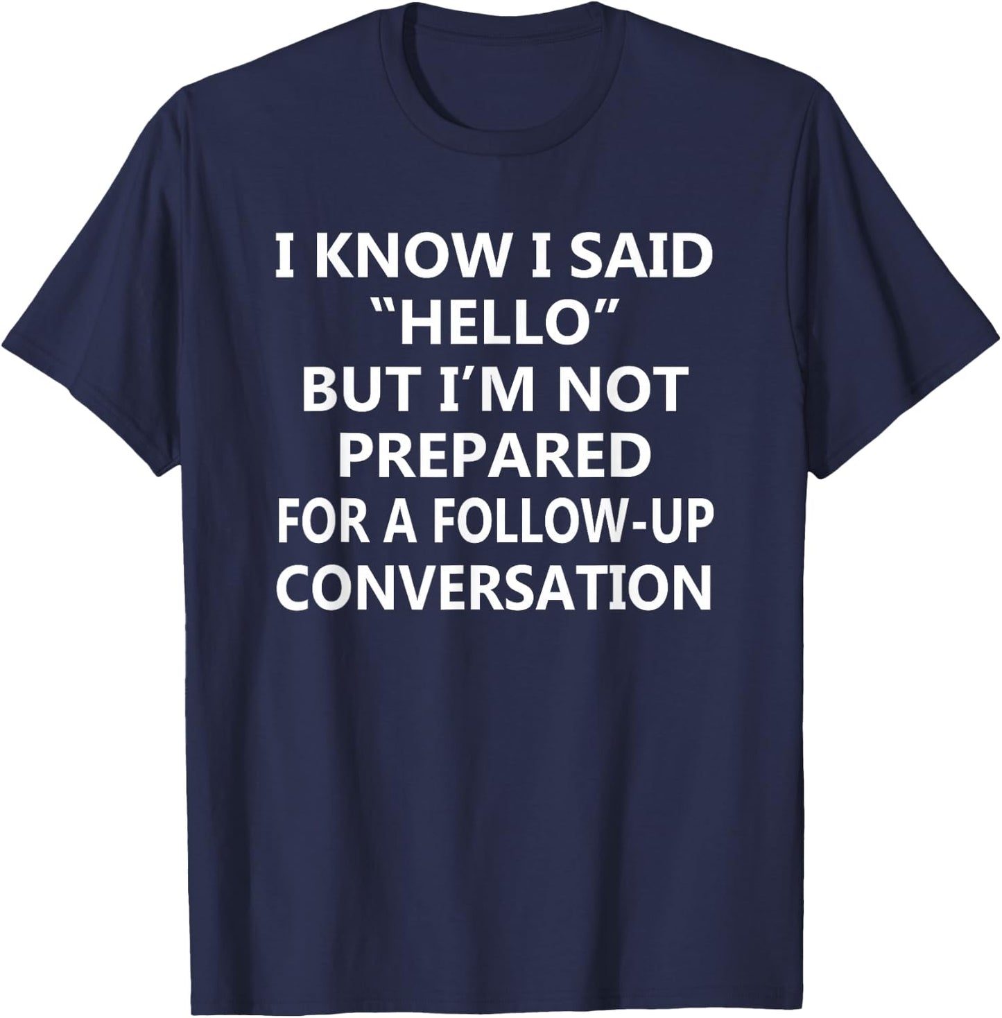 Not Prepared for a Follow-Up Conversation – Introvert Humor T-Shirt - T-Shirt | Navy