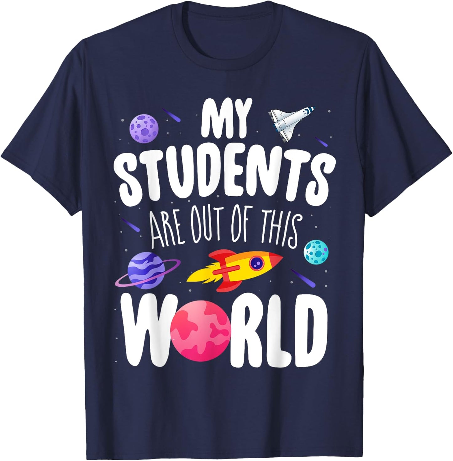 Funny Teacher My Students Are Out Of This World Space T-Shirt - T-Shirt | Navy
