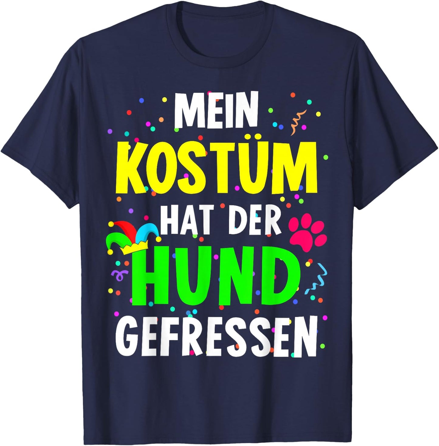 with German Text "Mein Kostüm hat der Hund gefressen for Carnival", black T-Shirt - T-Shirt | Navy