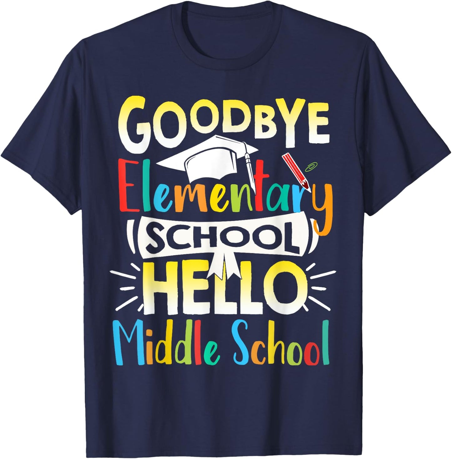 Goodbye Elementary School Hello Middle School Last Day T-Shirt - T-Shirt | Navy