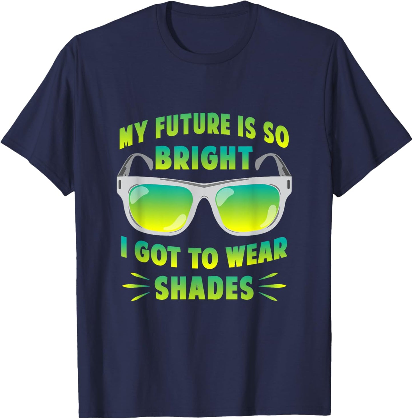 My Future Is So Bright I Got To Wear Shades Motivation Shirt T-Shirt - T-Shirt | Navy