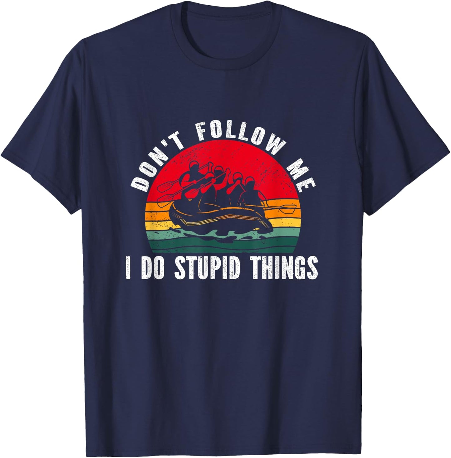 Don't follow me. i do stupid things Whitewater Rafting T-Shirt - T-Shirt | Navy