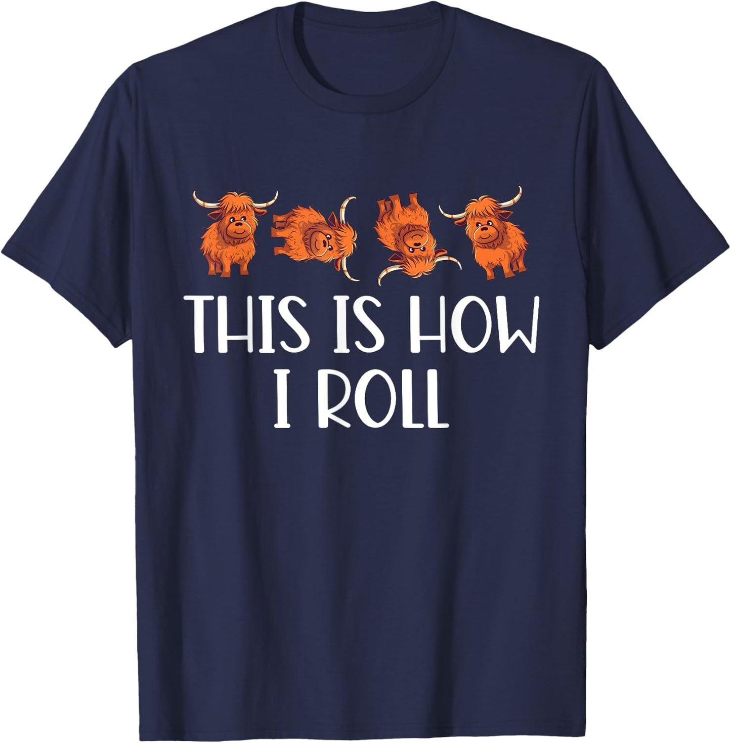 This Is How I Roll Cute Highland Cow Lover Funny Animal T-Shirt - T-Shirt | Navy