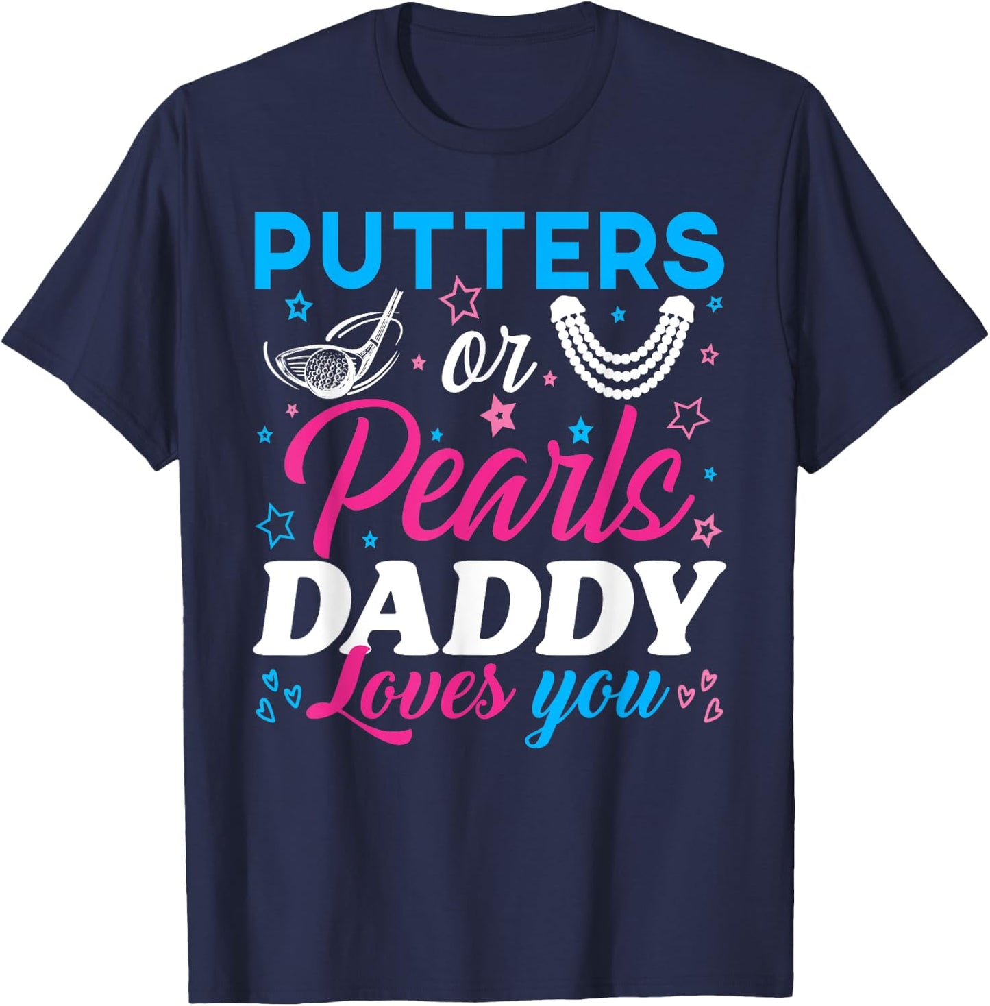Putters Or Pearls Daddy Loves You Baby Reveal Party Family T-Shirt - T-Shirt | Navy