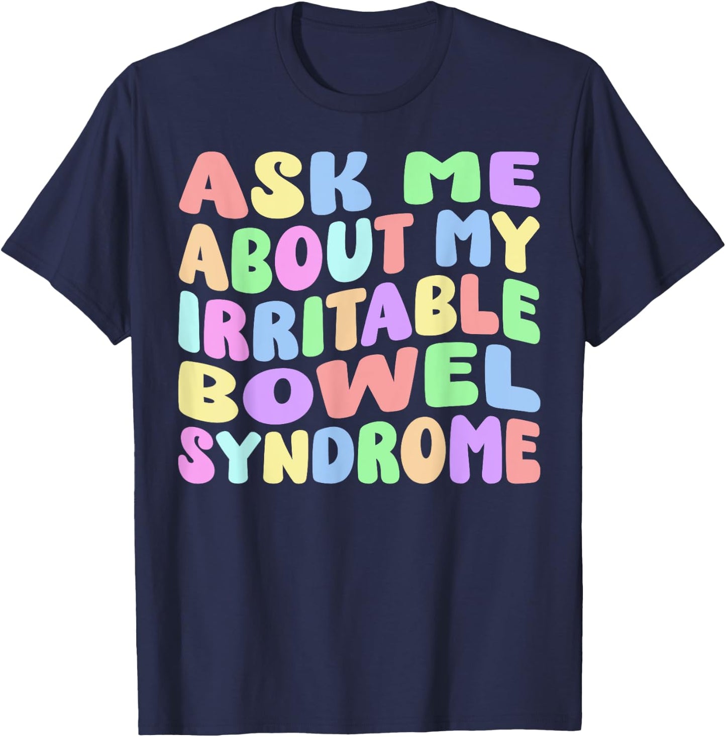Ask Me About My Irritable Bowel Syndome Funny IBS Gag Gifts T-Shirt - T-Shirt | Navy