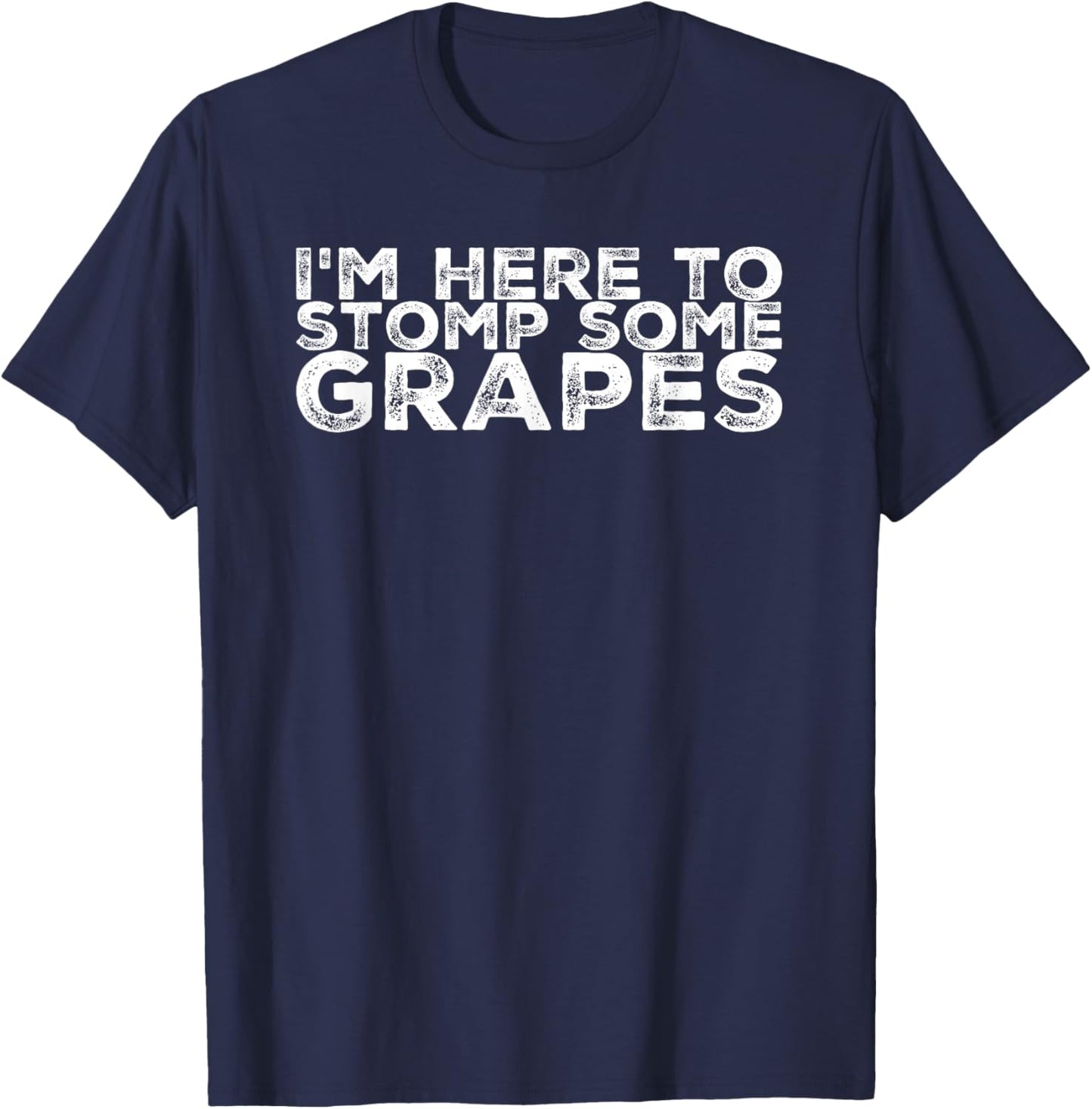 I'm Here to Stomp the Grapes Shirt T-Shirt - T-Shirt | Navy