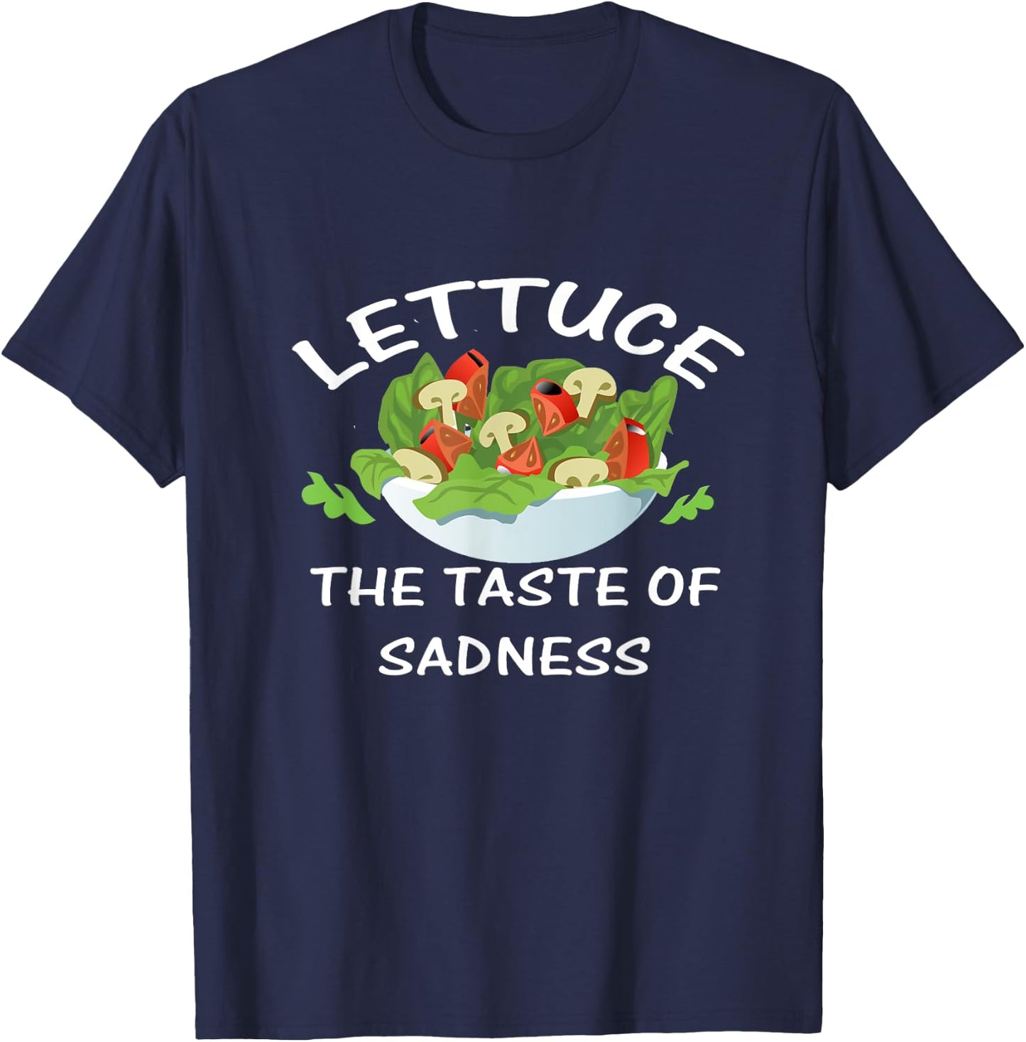 Lettuce the Taste of Sadness Funny Vegetable Salad Hater T-Shirt - T-Shirt | Navy