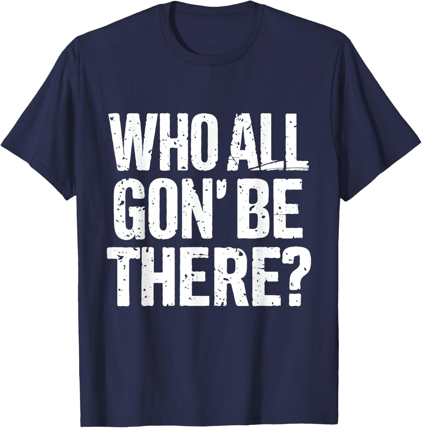 Who All Gon Be There Funny Reunion Quote Design T-Shirt - T-Shirt | Navy