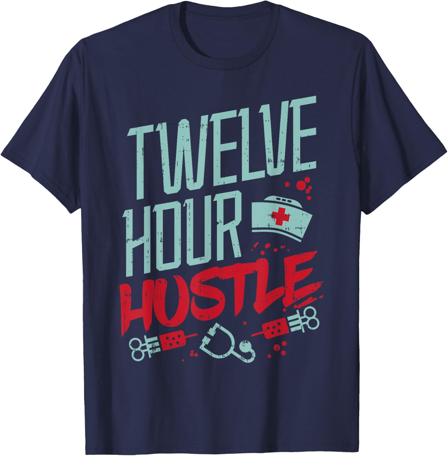Twelve Hour Hustle Funny ER RN L&D ICU Nurse Nursing Gift T-Shirt - T-Shirt | Navy