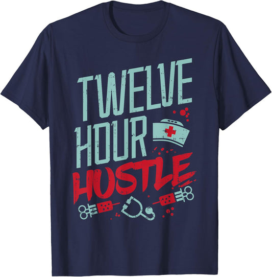 Twelve Hour Hustle Funny ER RN L&D ICU Nurse Nursing Gift T-Shirt - T-Shirt | Navy
