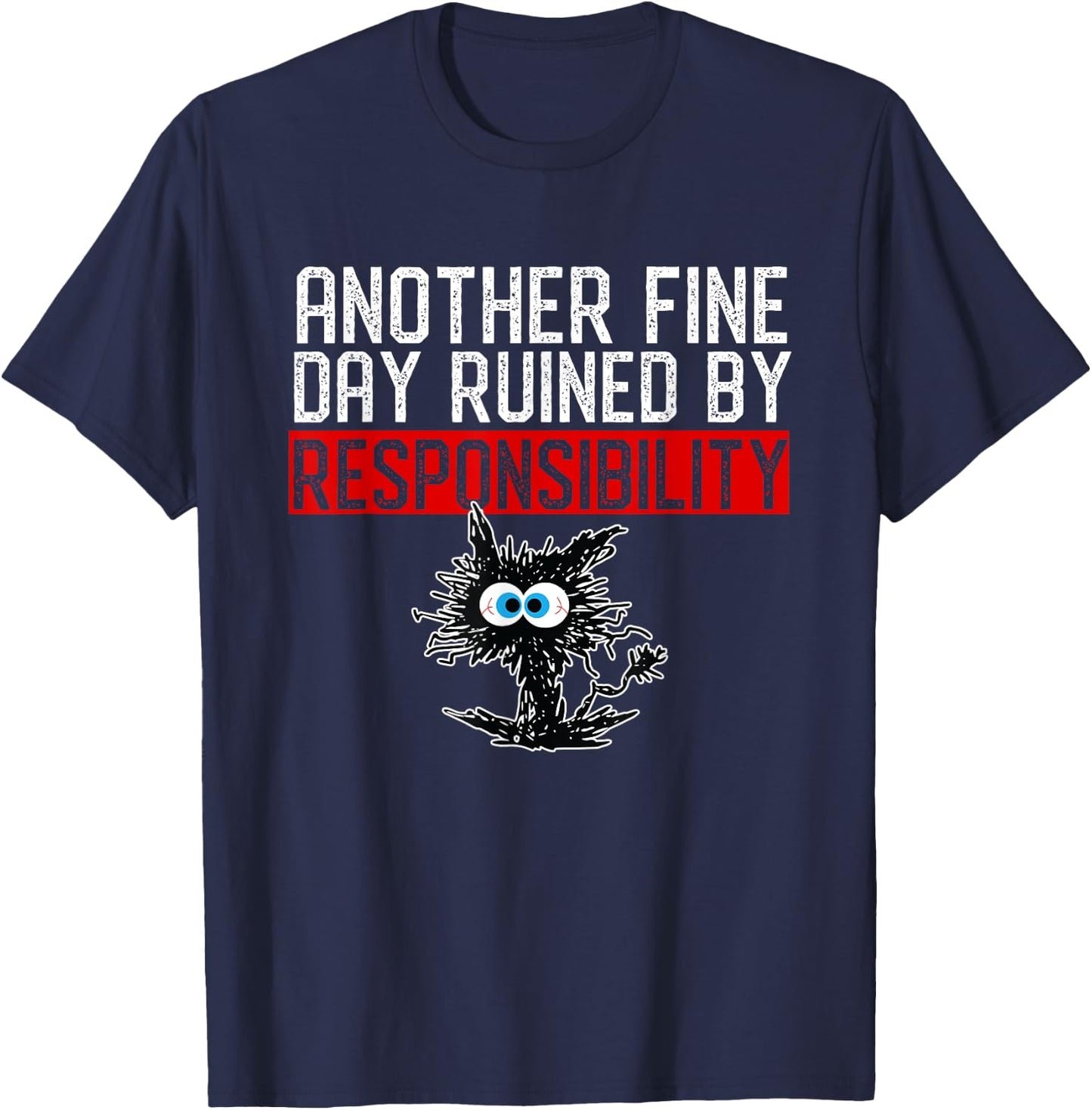 Another Fine Day Ruined By Responsibility Shirt Funny Humor T-Shirt - T-Shirt | Navy
