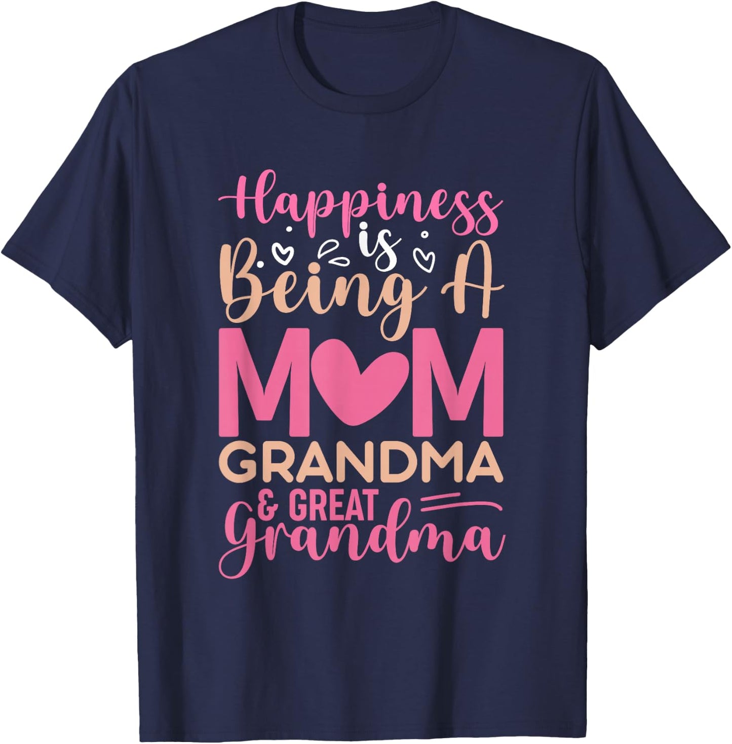 Happiness is being a mom, grandma and great grandma T-Shirt - T-Shirt | Navy