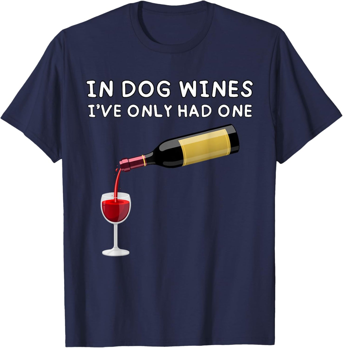 In Dog Wines I've Only Had One Funny Wine Lover T-Shirt - T-Shirt | Navy