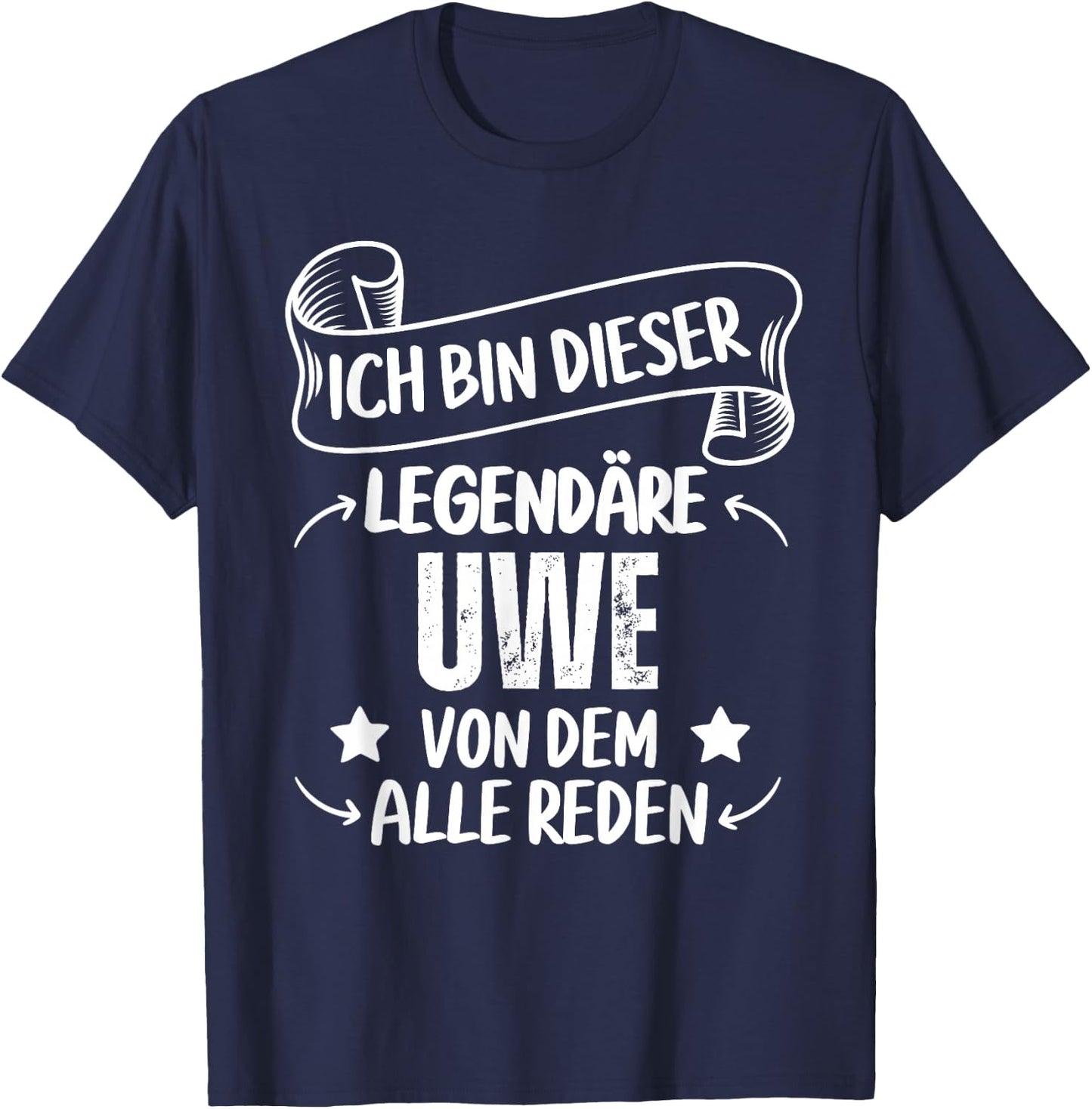Ich Bin Dieser Legendäre Uwe Von Dem Alle Reden T-Shirt - T-Shirt | Navy