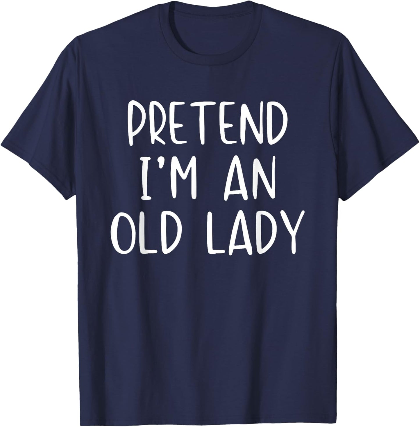 Pretend I'm An Old Lady Costume Halloween Simple Adult Kid T-Shirt - T-Shirt | Navy