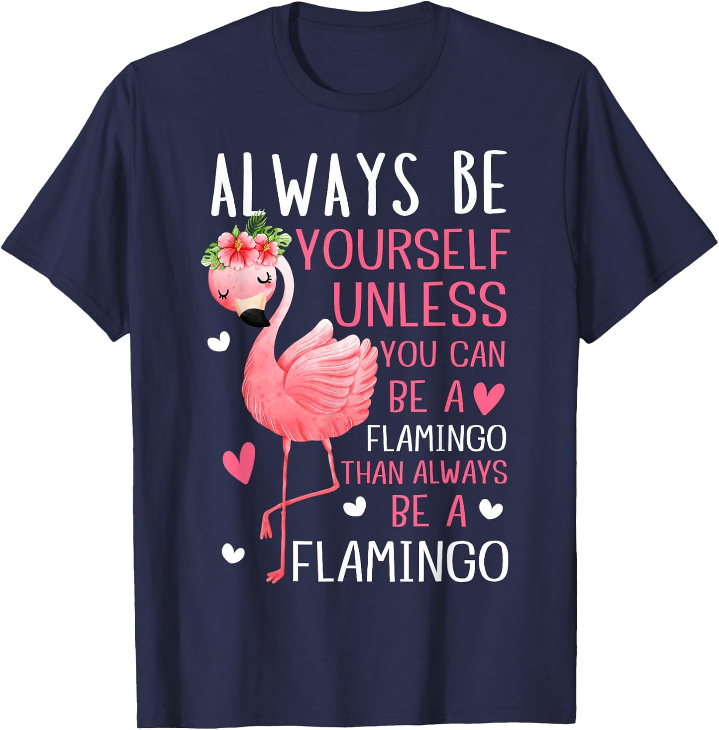 Flamingos Always Be Yourself Unless You Can Be A Flamingo T-Shirt - T-Shirt | Navy
