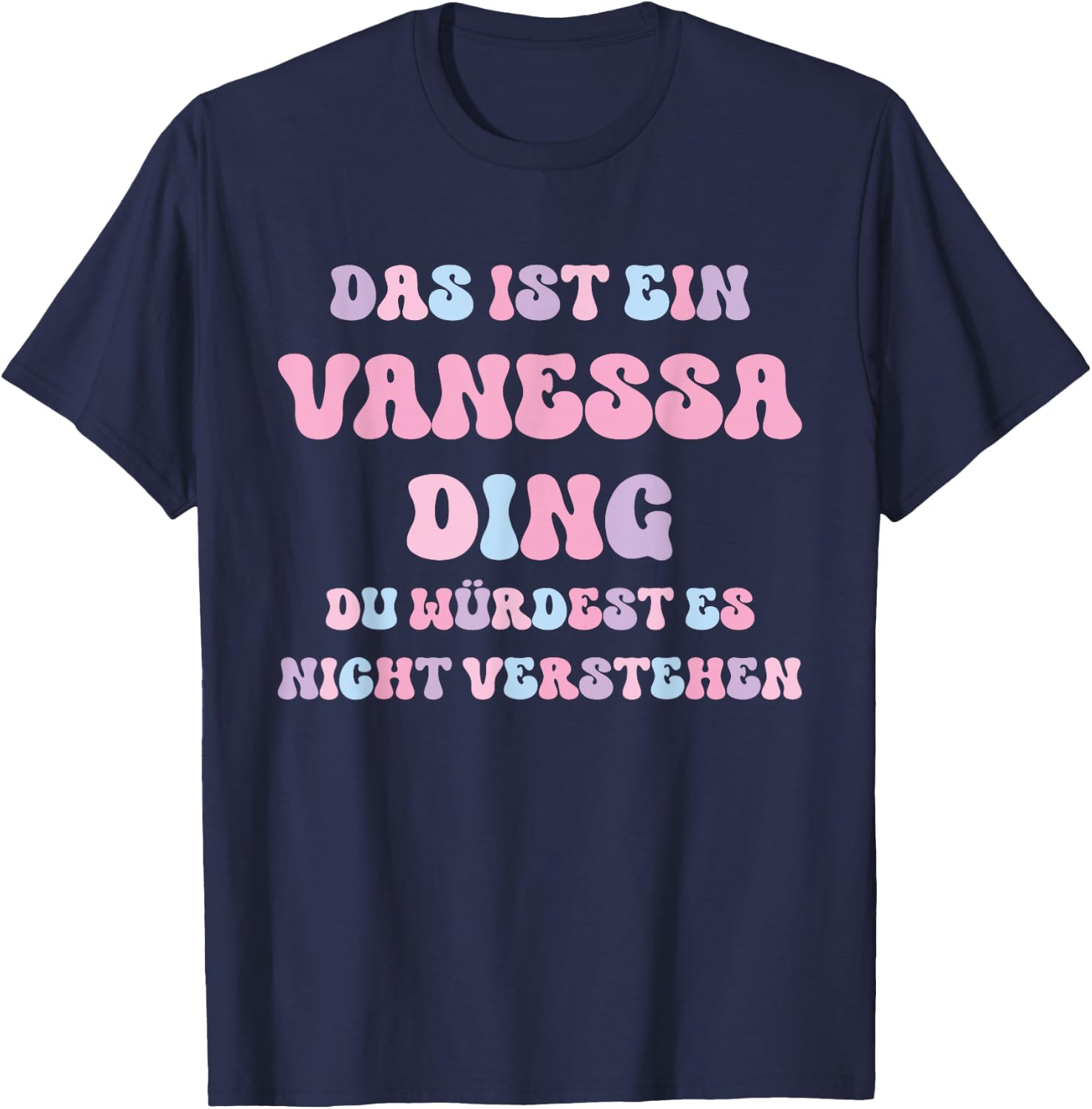 Vanessa Funny Saying First Name Birthday Gift , black T-Shirt - T-Shirt | Navy