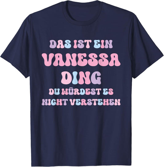 Vanessa Funny Saying First Name Birthday Gift , black T-Shirt - T-Shirt | Navy
