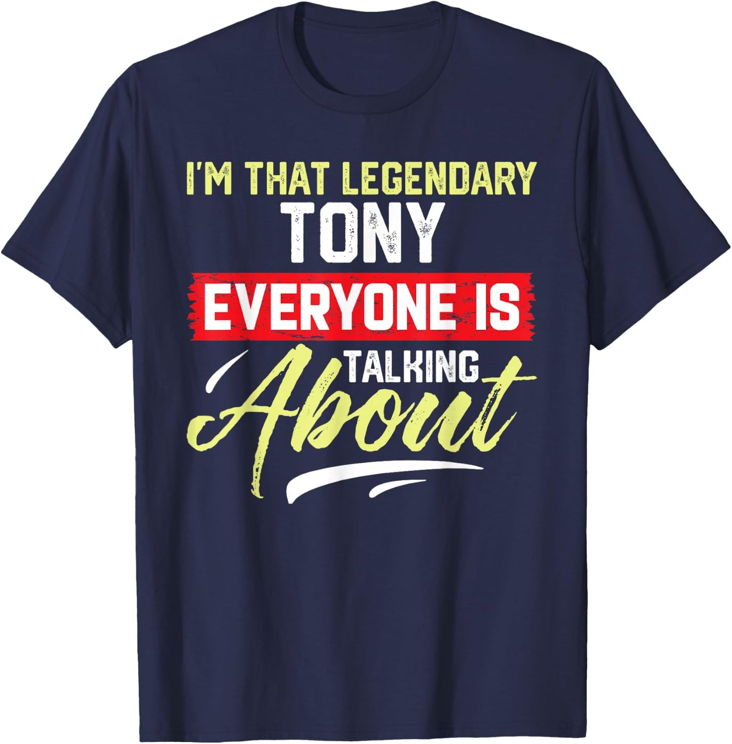 I'm That Legendary TONY Everyone is Talking About TONY T-Shirt - T-Shirt | Navy