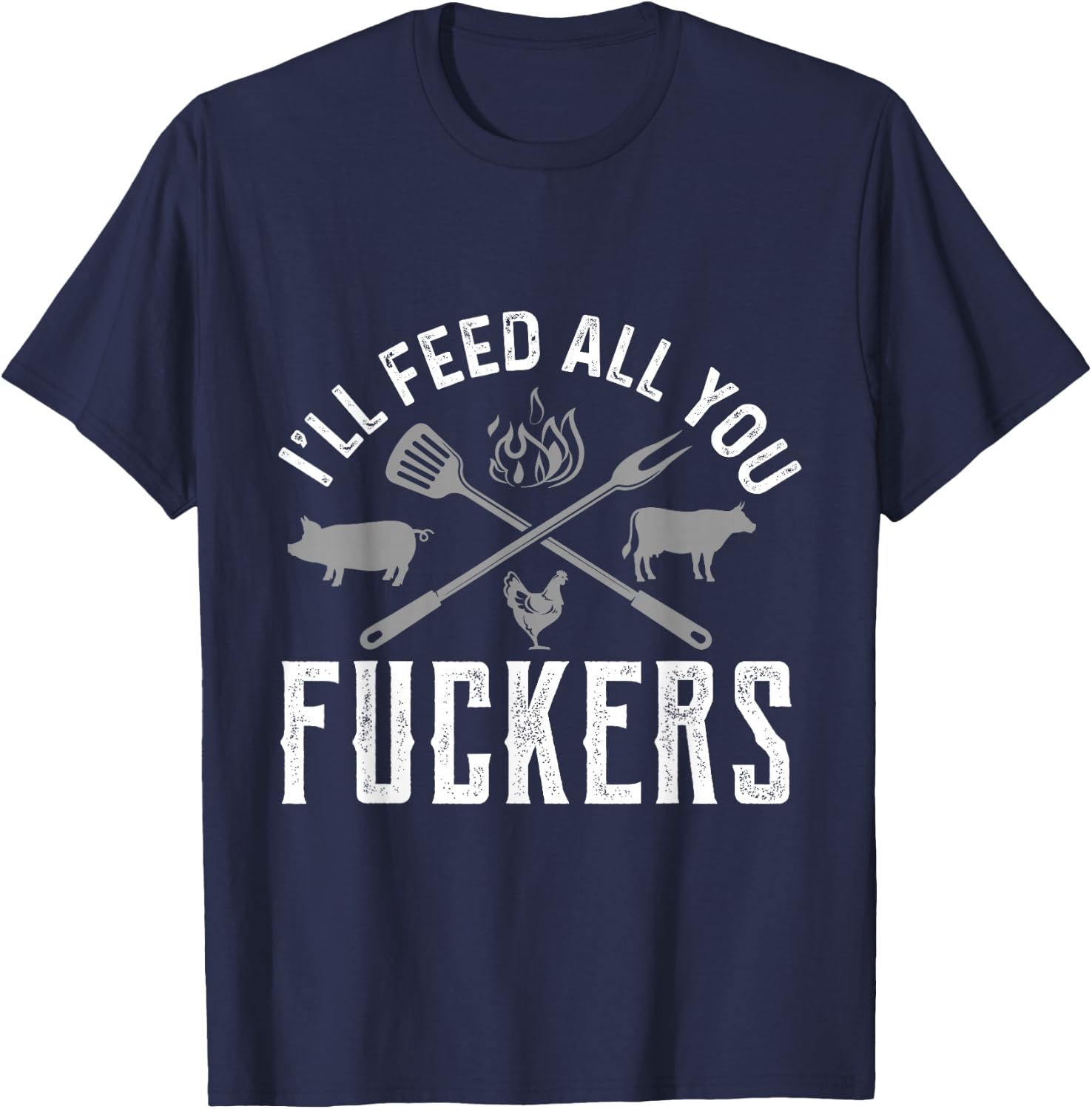 I'll Feed All You Fuckers Funny Cooking Chef T-Shirt - T-Shirt | Navy