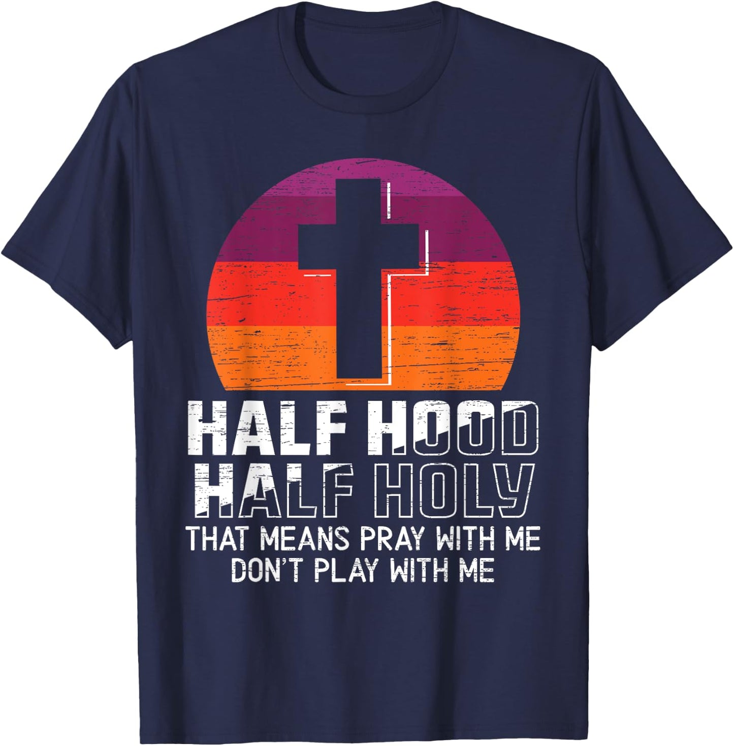 Half Hood Half Holy for a Christian Pray With Me Fan T-Shirt - T-Shirt | Navy