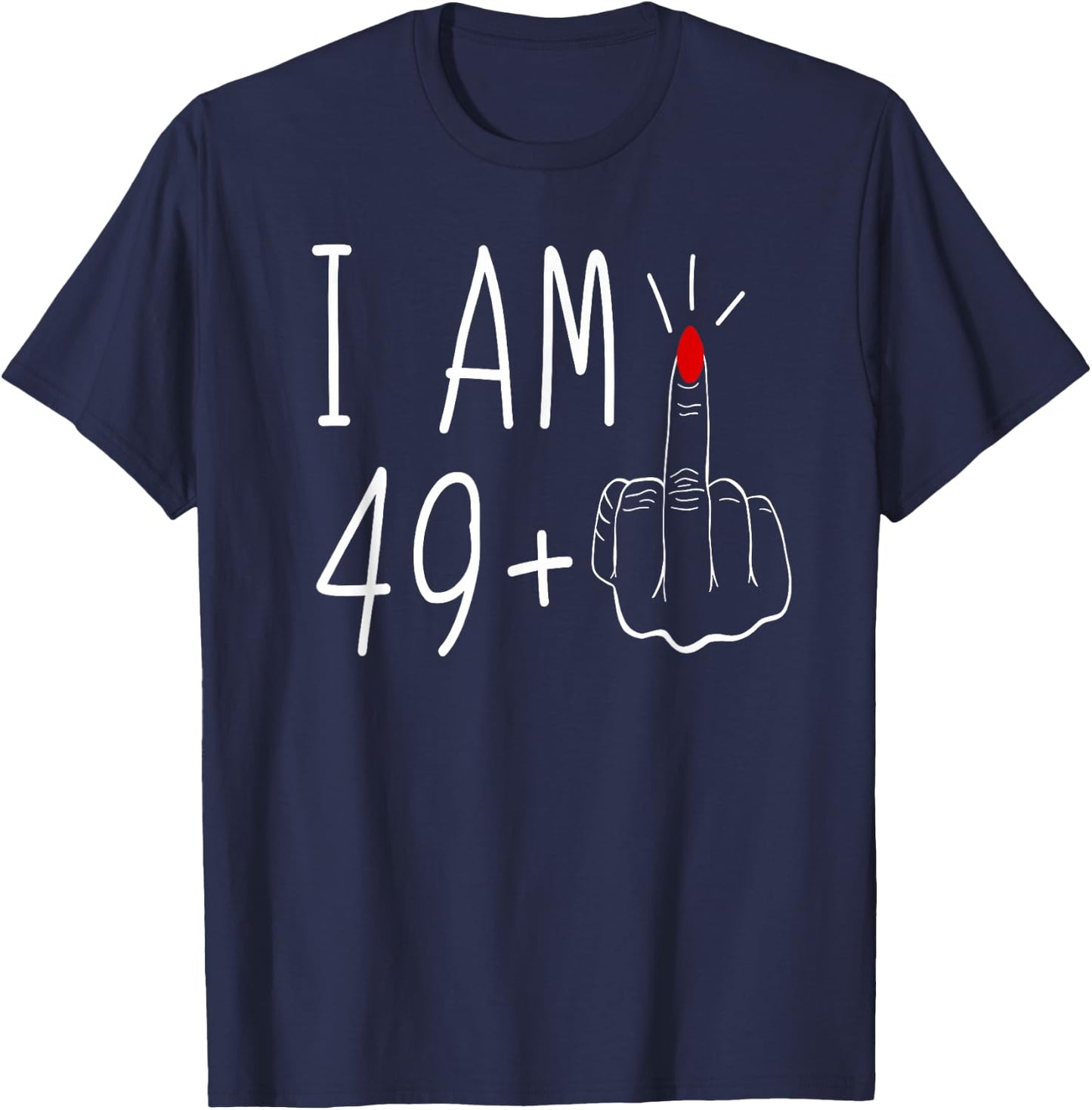 I'm 49 Plus Middle Finger , Black T-Shirt - T-Shirt | Navy