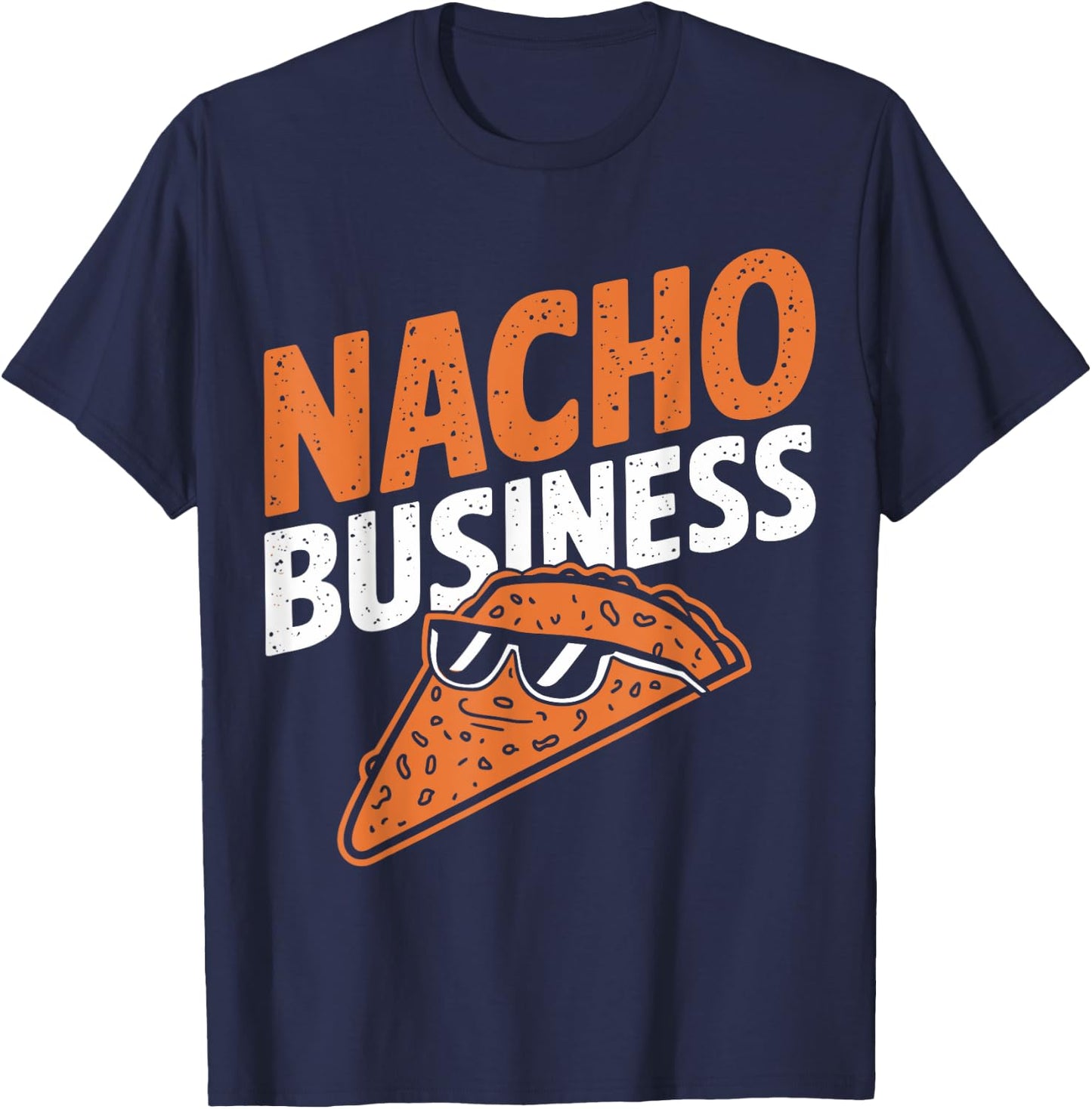 Nacho Business Funny Food Pun Snack Lovers T-Shirt - T-Shirt | Navy