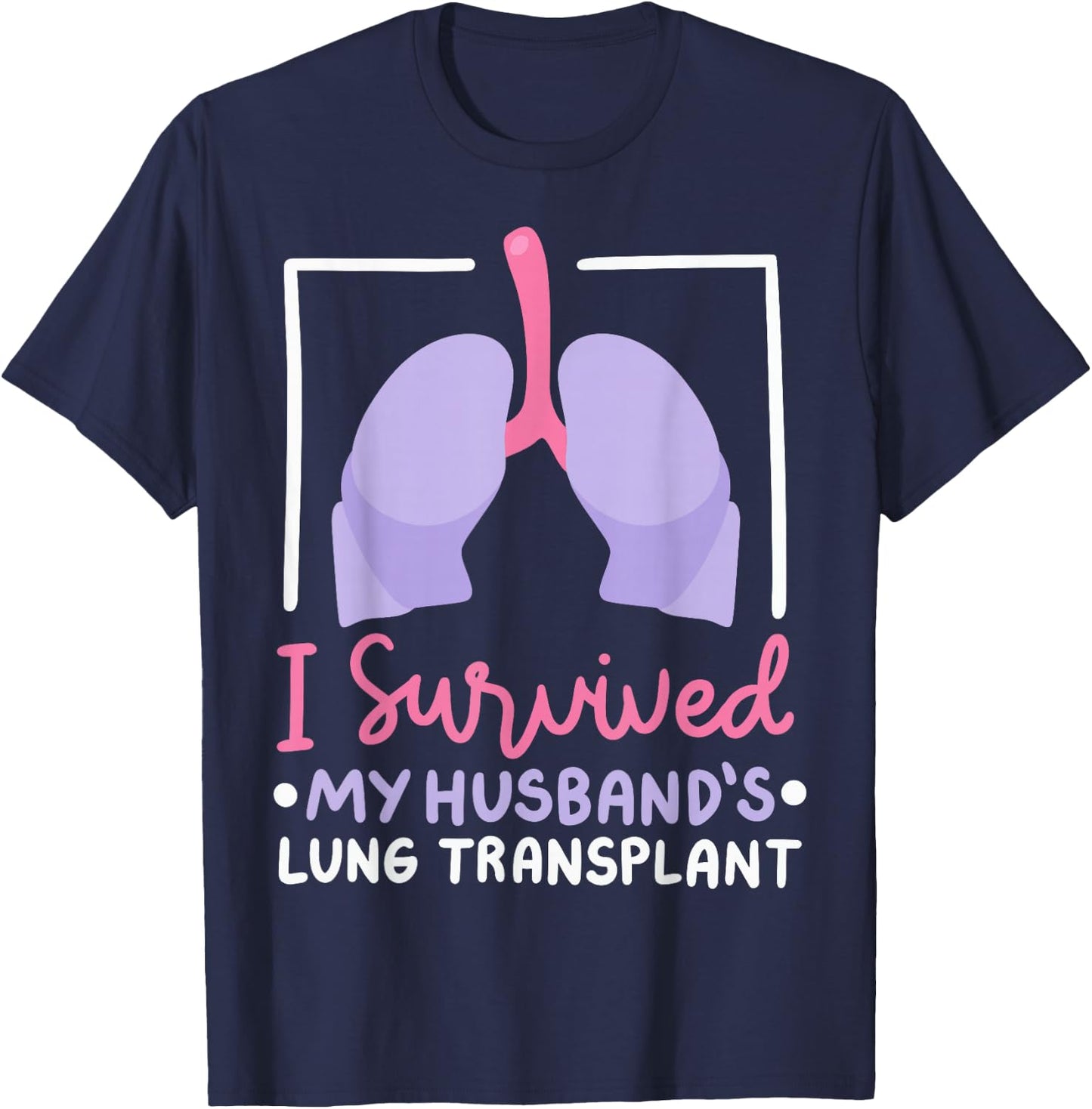I Survived My Husband's Lung Transplant T-Shirt - T-Shirt | Navy