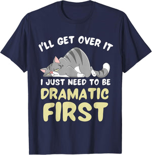 I'll Get Over It I Just Need To Be Dramatic First Funny Cat T-Shirt - T-Shirt | Navy