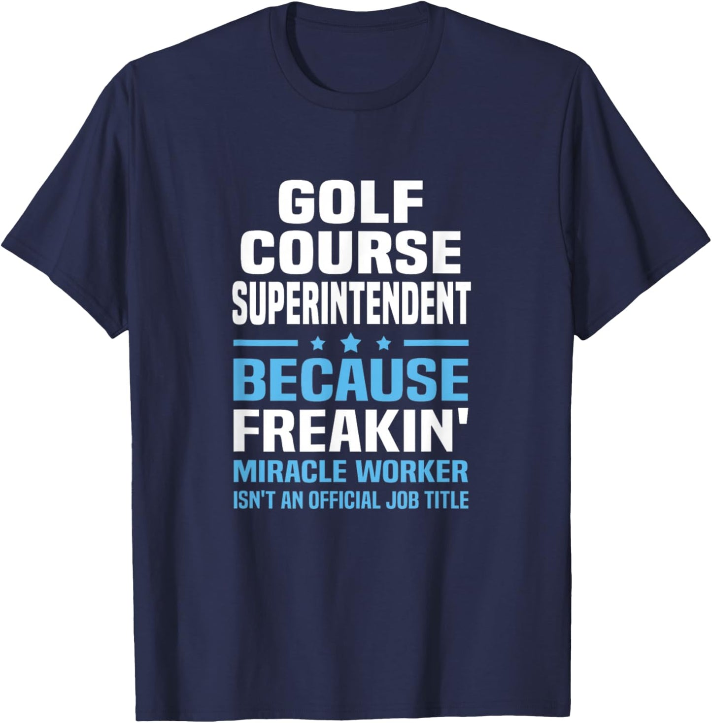 Golf Course Superintendent Miracle Worker Not Job Title T-Shirt - T-Shirt | Navy