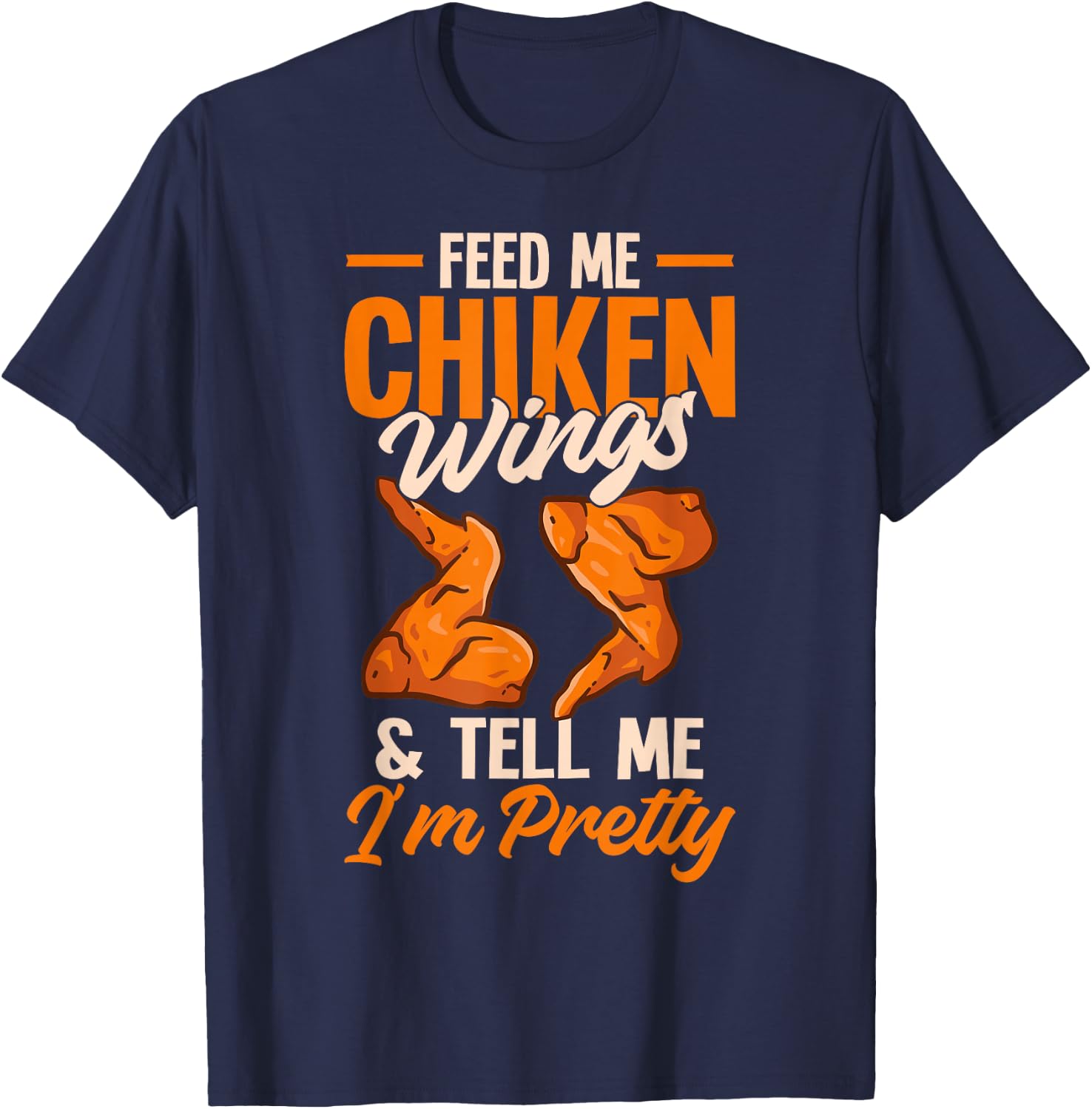 Fried Chicken Lover Funny Feed Me Chicken Wings T-Shirt - T-Shirt | Navy