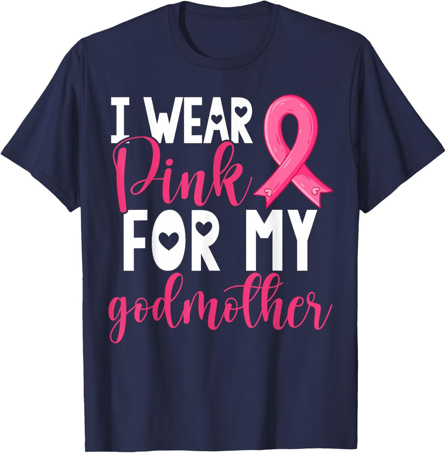 I Wear Pink For My Godmother Breast Cancer Awareness T-Shirt - T-Shirt | Navy
