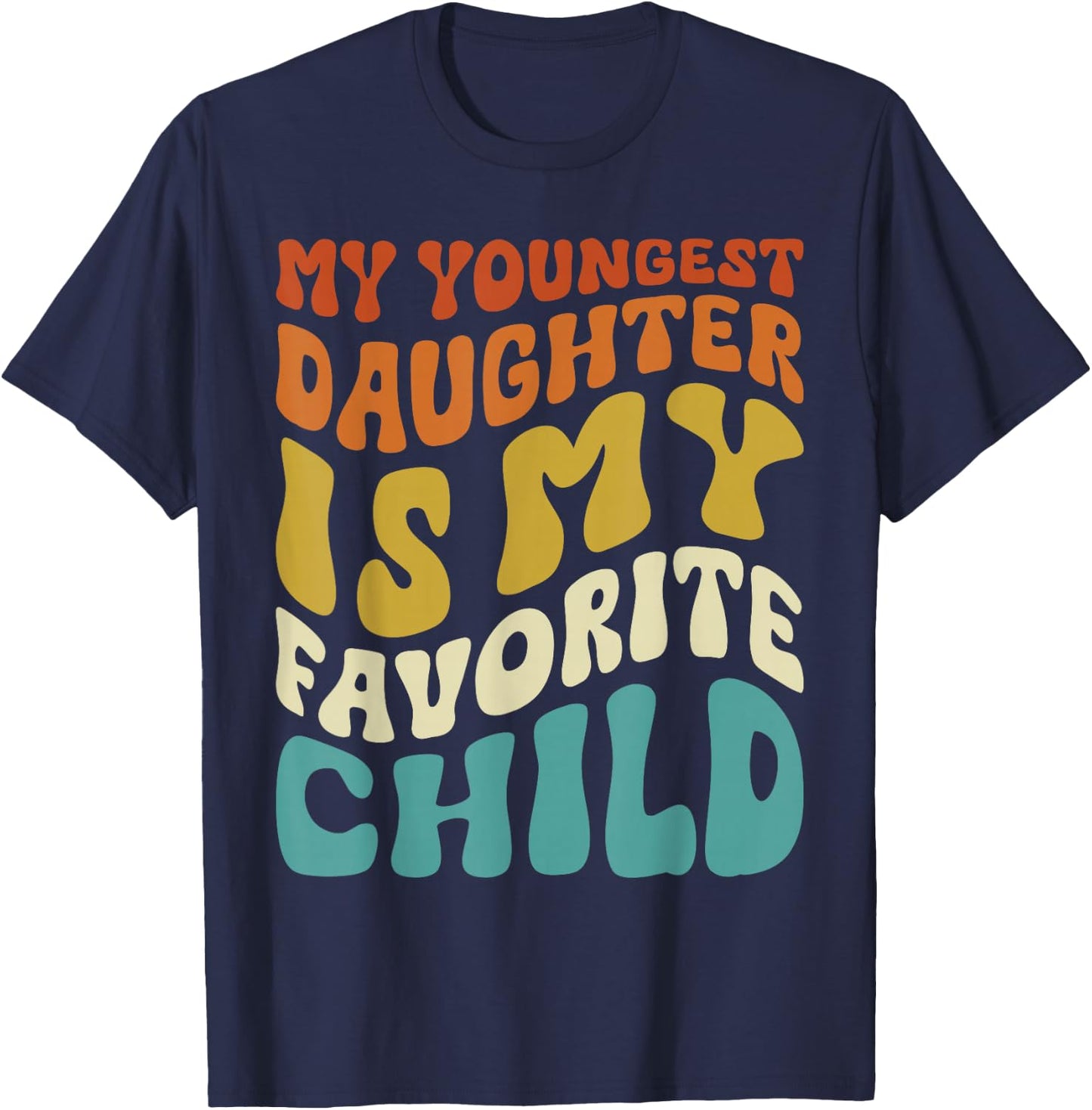 My youngest Daughter is My Favorite Child Funny Fathers Day T-Shirt - T-Shirt | Navy