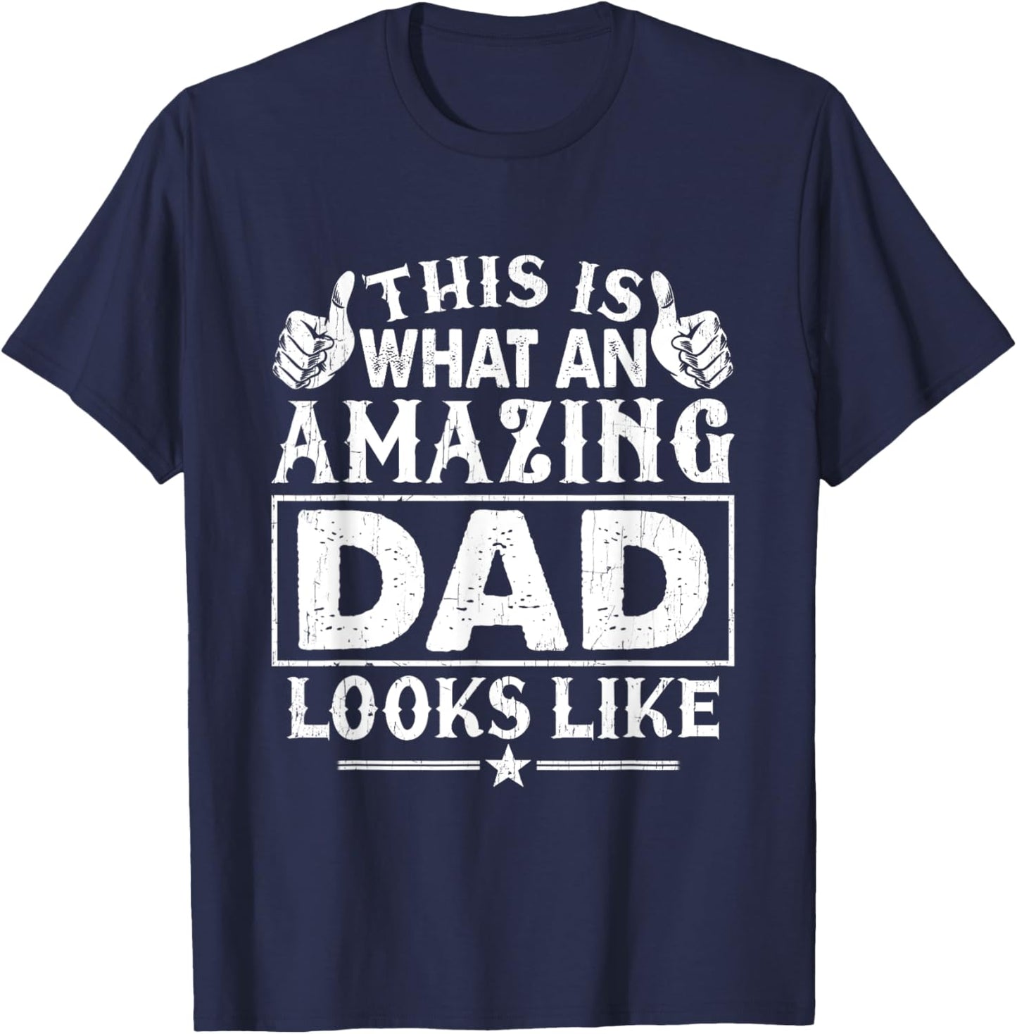 Fathers Day This Is What An Amazing Dad Looks Like T-Shirt - T-Shirt | Navy