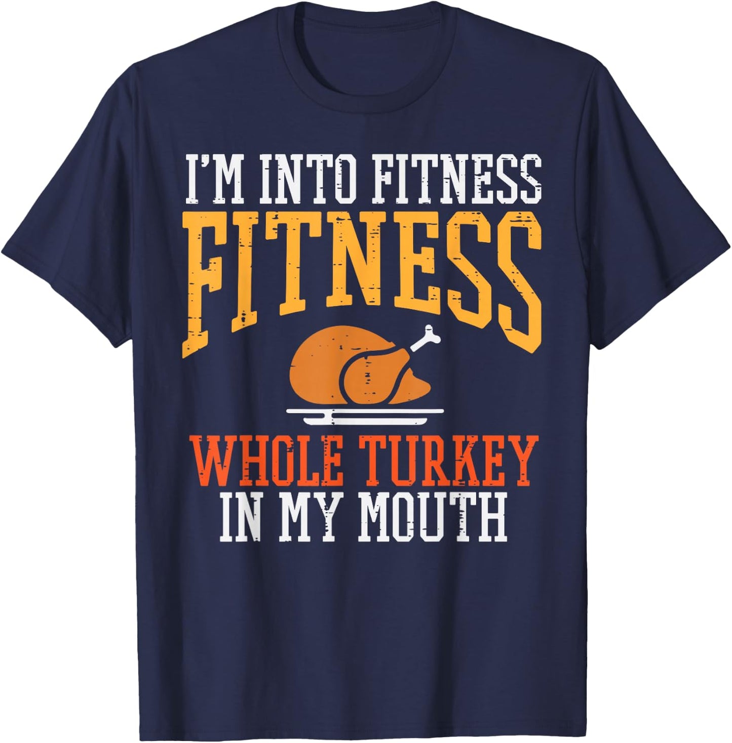 I'm in Fitness Whole Turkey in Mouth Thanksgiving Day T-Shirt - T-Shirt | Navy