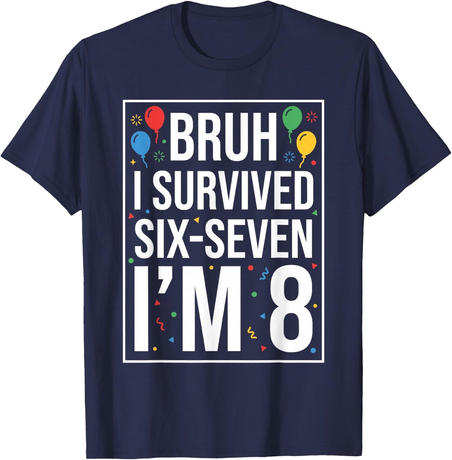 Bruh I Survived 67 Six Seven I’m 8 Year Old Boy 8th Birthday T-Shirt - T-Shirt | Navy