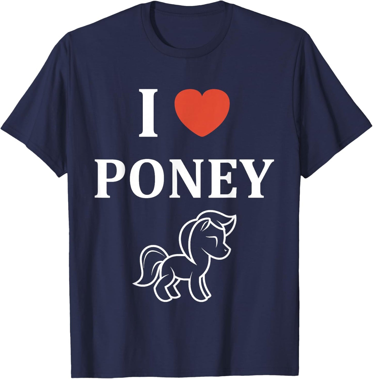 Funny Pony Horse Love I Love Pony , Black, S T-Shirt - T-Shirt | Navy