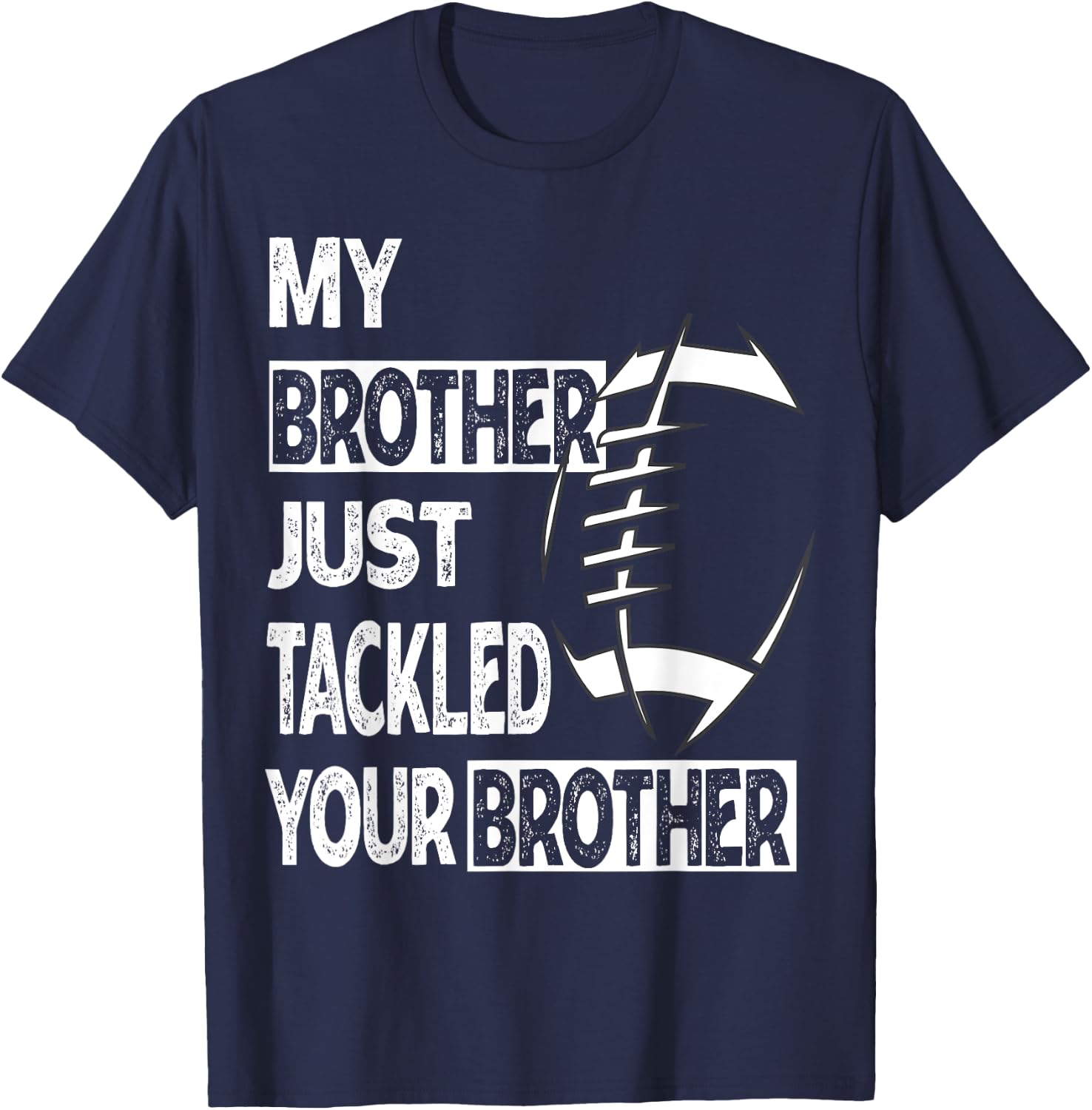My Brother Just Tackled Your Brother Football Funny T-Shirt - T-Shirt | Navy