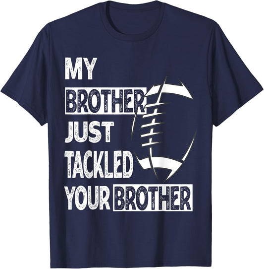 My Brother Just Tackled Your Brother Football Funny T-Shirt - T-Shirt | Navy