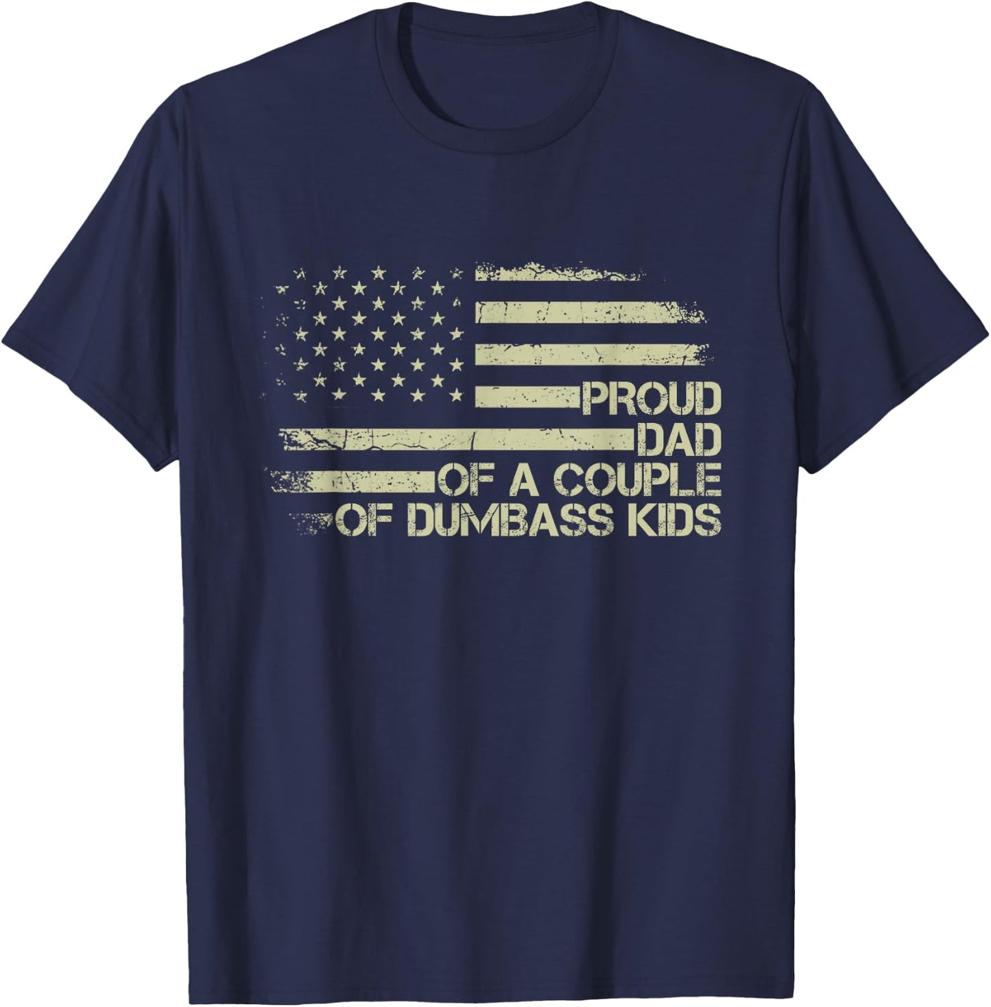 Proud Dad of a Couple of Dumbass Kids American Flag Funny T-Shirt - T-Shirt | Navy