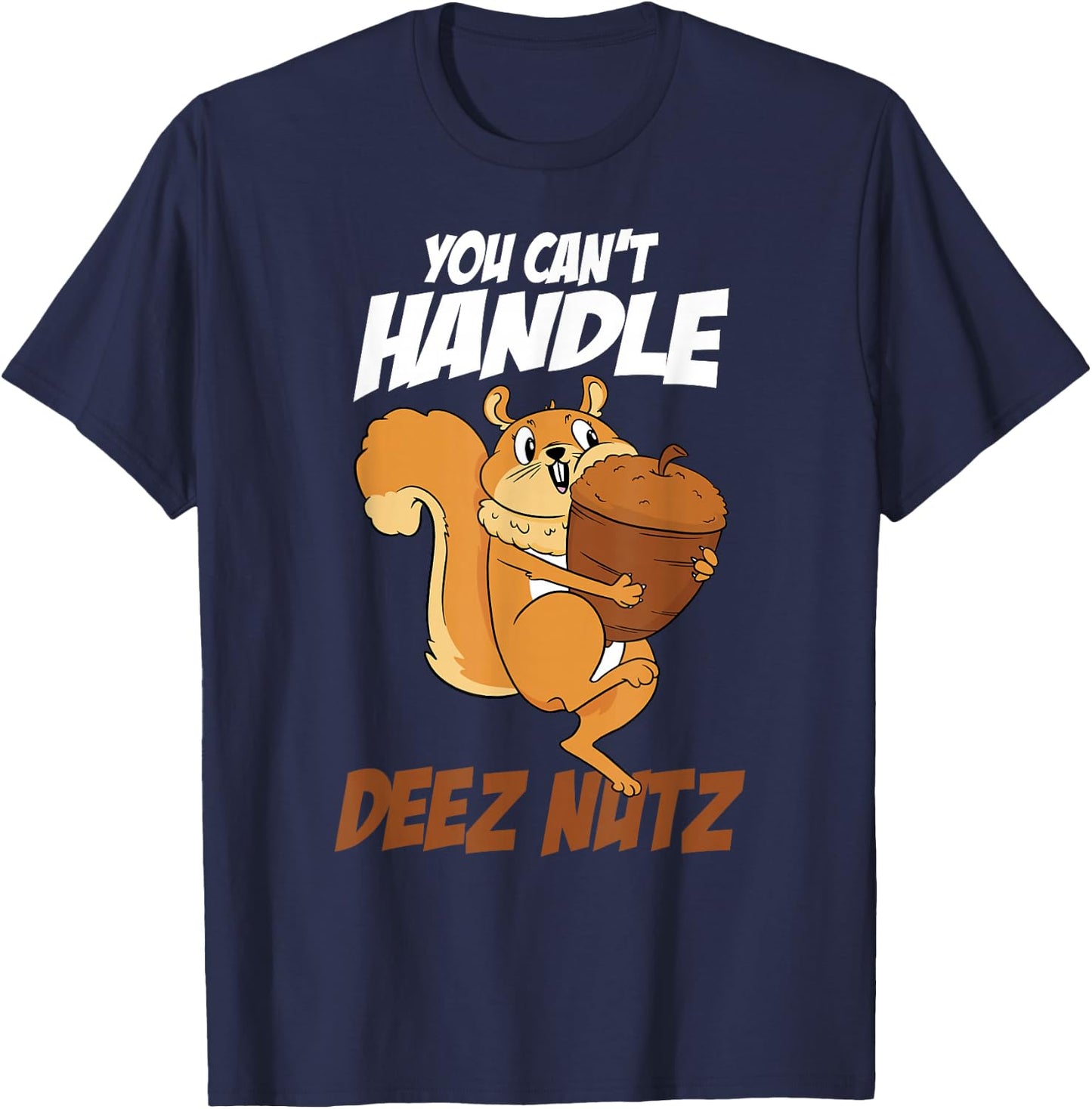 You Can't Handle Deez Nuts Squirrel Funny Deez Nuts T-Shirt - T-Shirt | Navy