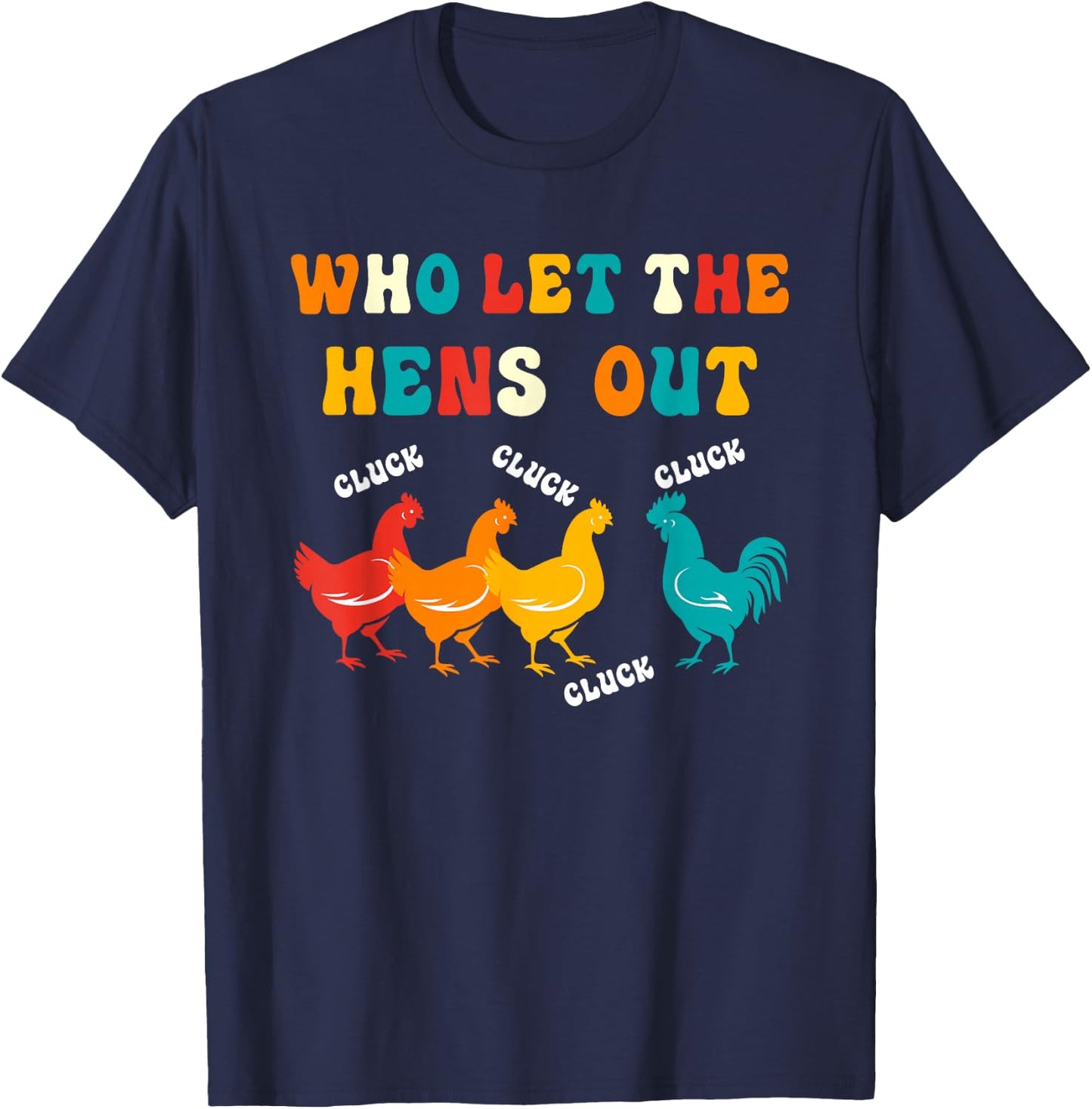 Who Let the Hens Out Farm Chicken Gifts Country Chicken T-Shirt - T-Shirt | Navy